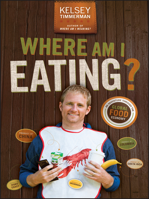 Title details for Where Am I Eating an Adventure Through the Global Food Economy by Kelsey Timmerman - Available
